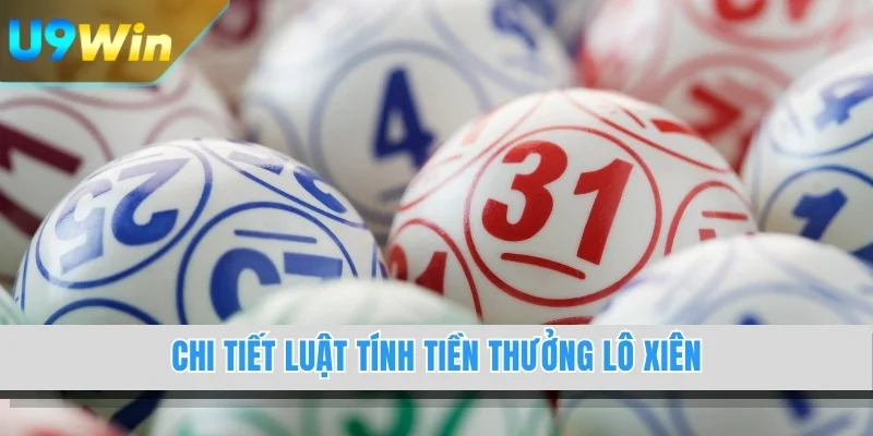 Chi tiết luật tính tiền thưởng lô xiên
