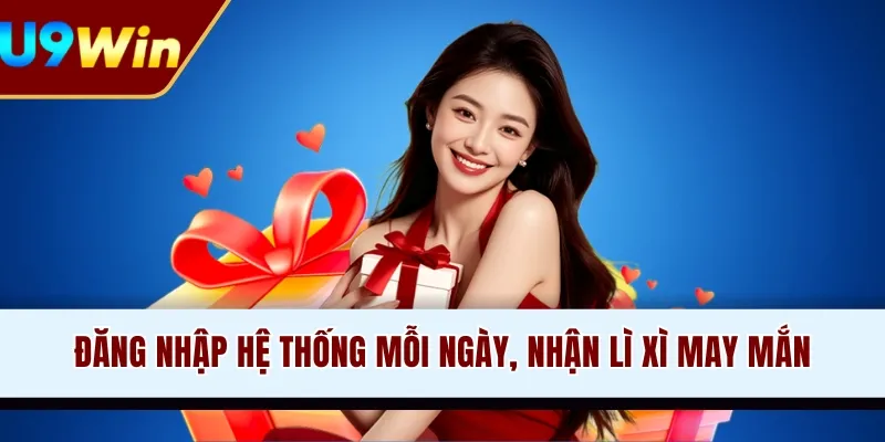 Đăng nhập hệ thống mỗi ngày, nhận lì xì may mắn