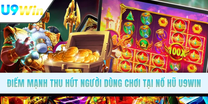 Điểm mạnh thu hút người dùng chơi tại nổ hũ U9WIN