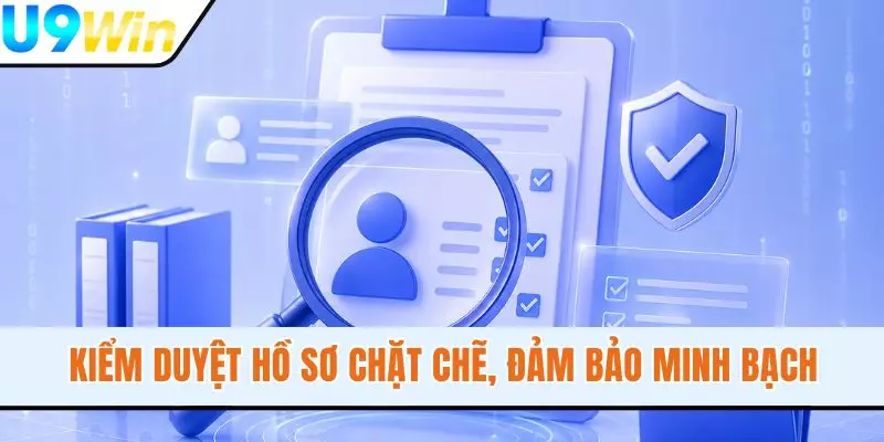 Kiểm duyệt hồ sơ chặt chẽ, đảm bảo minh bạch