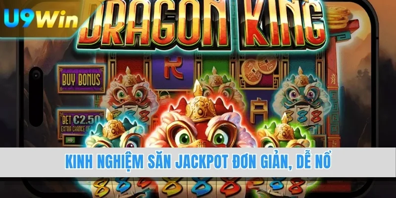 Kinh nghiệm săn Jackpot đơn giản, dễ nổ