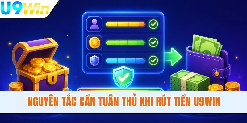 Nguyên tắc cần tuân thủ khi rút tiền U9WIN