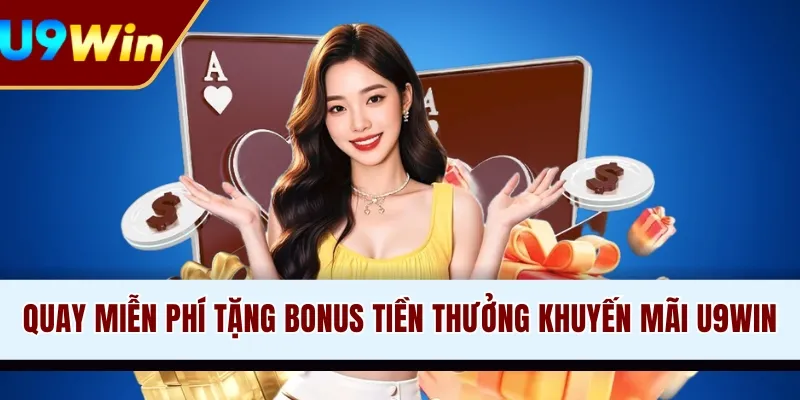 Quay miễn phí tặng bonus tiền thưởng khuyến mãi U9WIN