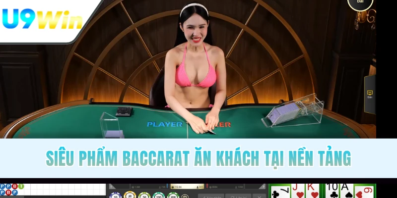 Siêu phẩm Baccarat ăn khách tại nền tảng